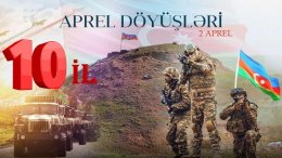 "Qəhrəmanlıq salnaməsi&rdquo;: Aprel döyüşlərinin10 illik yubileyi